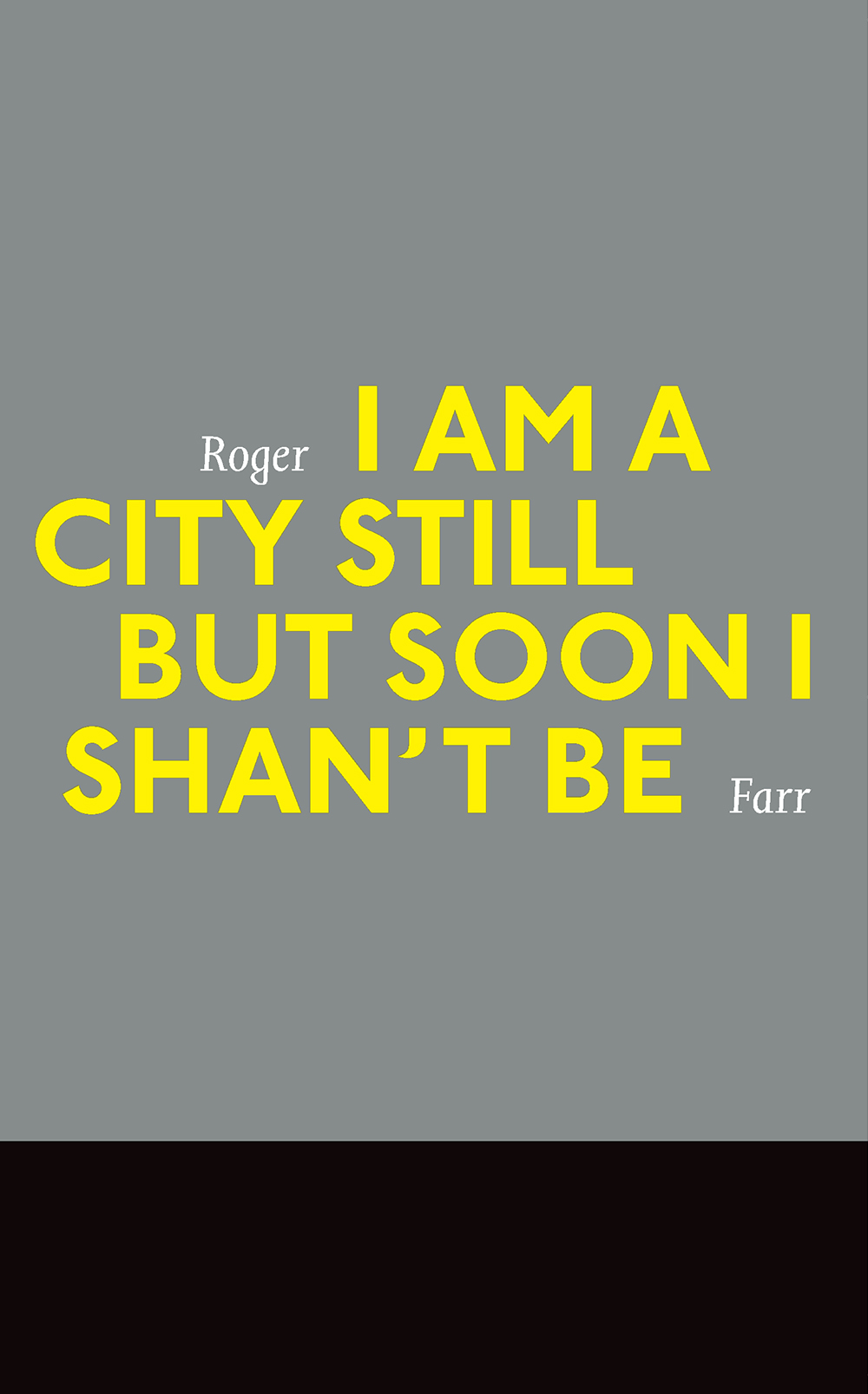 I Am a City Still But Soon I Shan't Be by Roger Farr