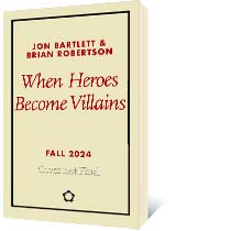 When Heroes Become Villains by Jon Bartlett, Brian Robertson